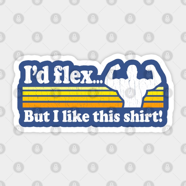 Funny - I'd flex but I like this shirt (vintage distressed look) Sticker by robotface